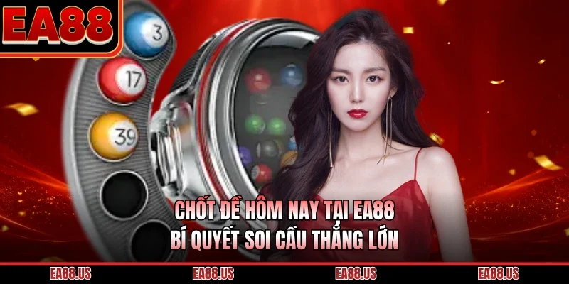 Chốt Đề Hôm Nay Tại EA88 - Bí Quyết Soi Cầu Thắng Lớn