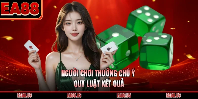 Người chơi thường chú ý quy luật kết quả 