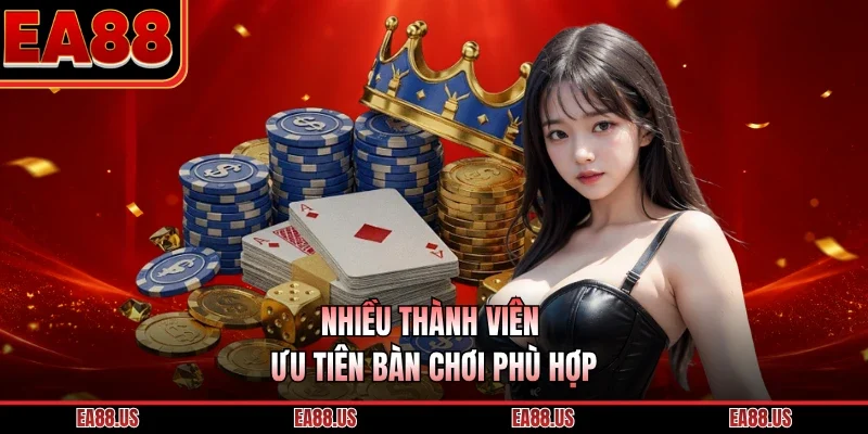 Nhiều thành viên ưu tiên bàn chơi phù hợp