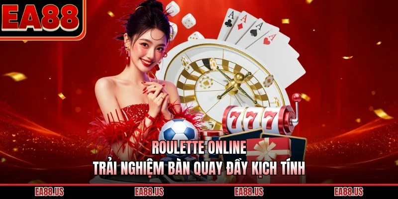 Roulette Online - Trải Nghiệm Bàn Quay Đầy Kịch Tính
