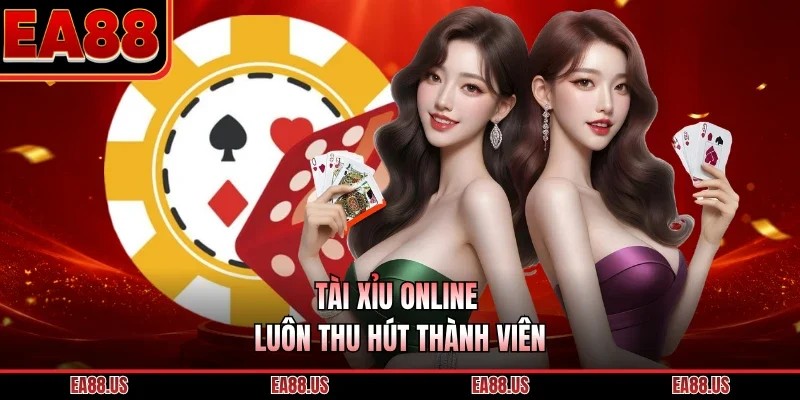 Tài xỉu online luôn thu hút thành viên