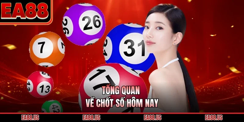Tổng quan về chốt số hôm nay